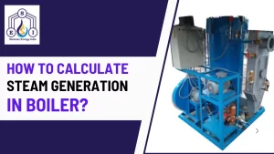 Read more about the article How To Calculate Steam Generation In Boiler?